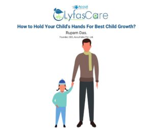 How to Hold Your Child's Hands For Best Child Growth Parenting Lyfas Care Rupam Das